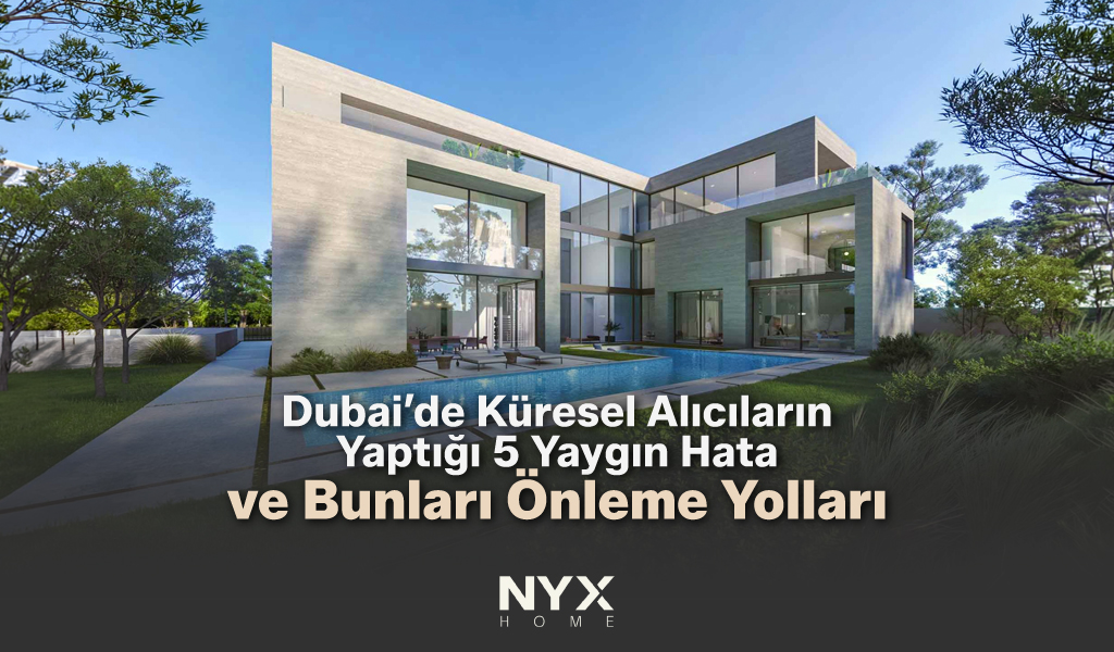 Dubai'de Küresel Alıcıların Yaptığı 5 Yaygın Hata ve Bunları Önleme Yolları