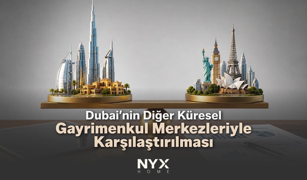 Dubai'nin Diğer Küresel Gayrimenkul Merkezleriyle Karşılaştırılması
