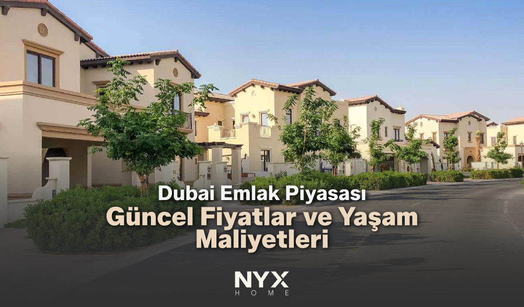 Dubai Emlak Piyasası Güncel Fiyatlar ve Yaşam Maliyetleri