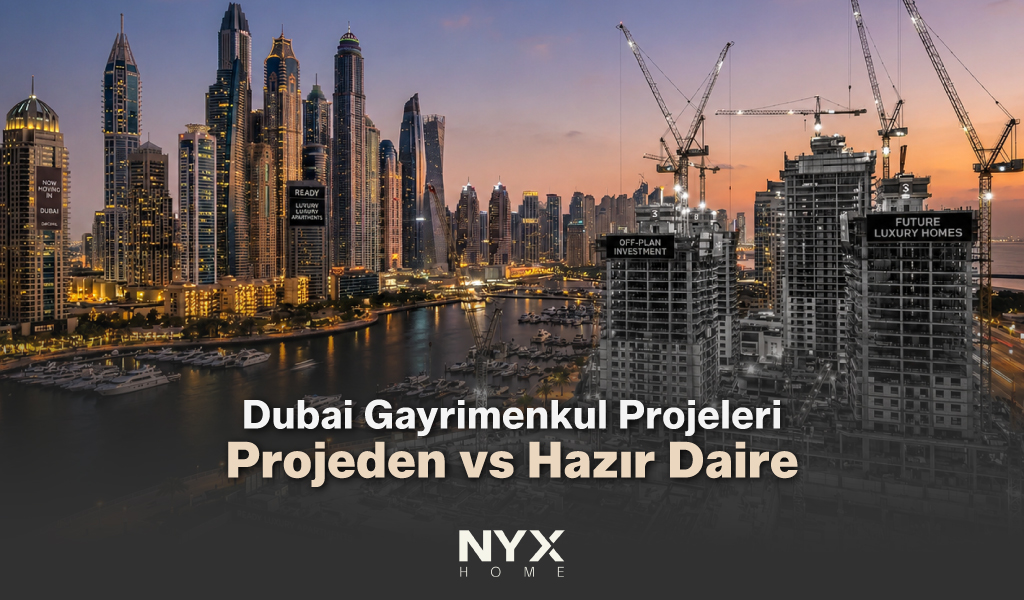 Dubai Gayrimenkul Projeleri Projeden vs Hazır Daire