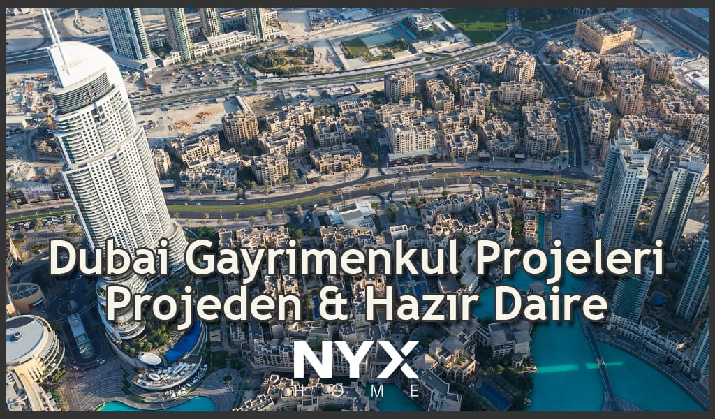 dubai gayrimenkul proejeleri projeden vs hazır daire