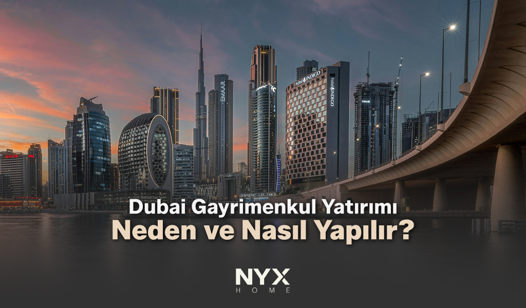 Dubai Gayrimenkul Yatırımı Neden ve Nasıl Yapılır?