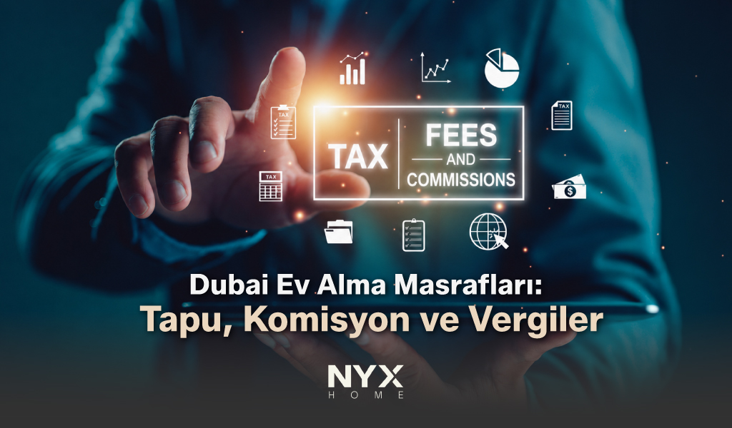 Dubai Ev Alma Masrafları Tapu, Komisyon ve Vergiler