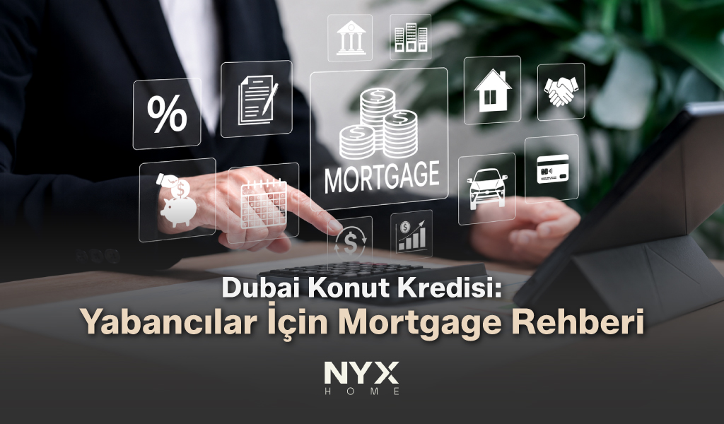 Dubai Konut Kredisi Yabancılar İçin Mortgage Rehberi